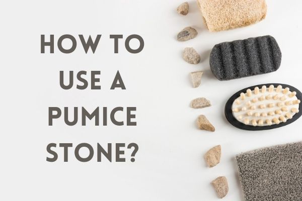 How to Use a Pumice Stone? - erda.co.nz